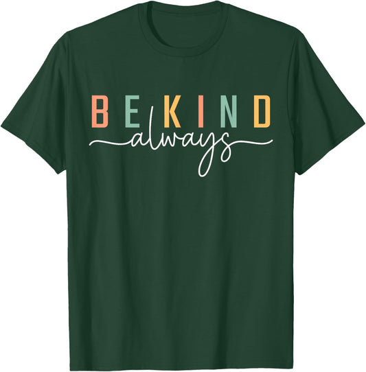Be Kind Always Women Men Kids Letter Print Inspirational T-Shirt - T-Shirt | Forest