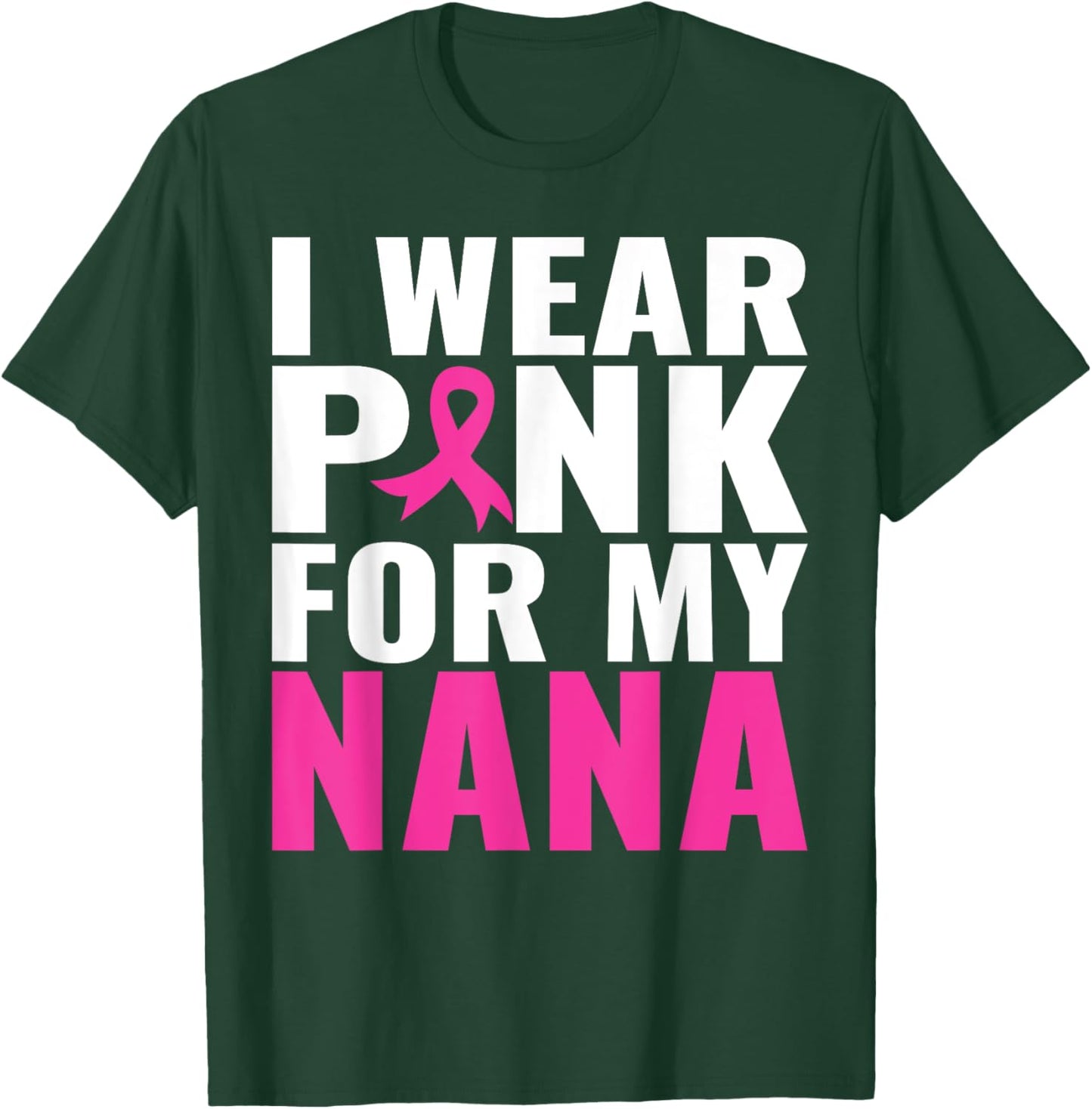I Wear Pink For My Nana Pink Ribbon Breast Cancer Awareness T-Shirt - T-Shirt | Forest