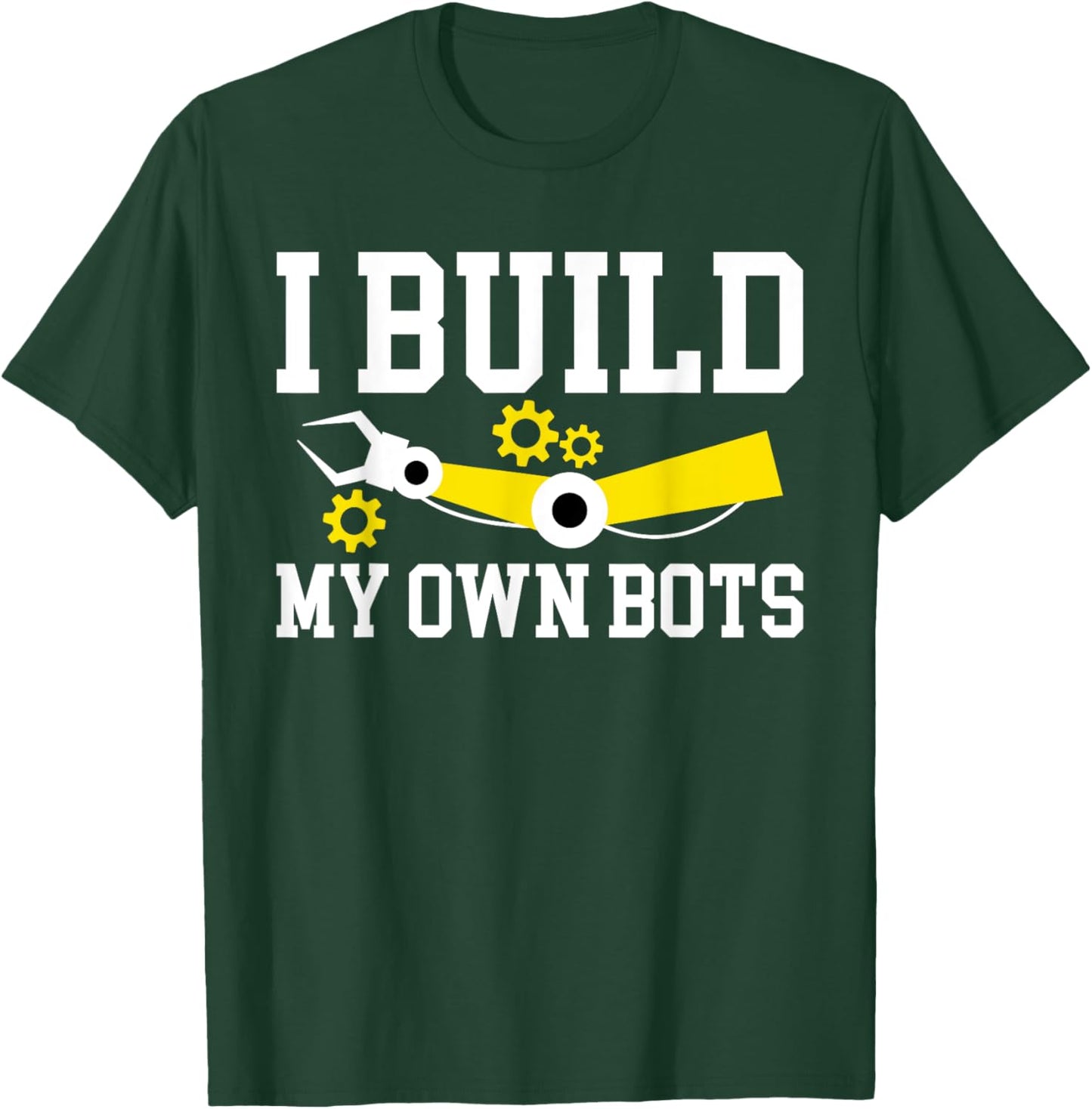 I Build My Own Bots Robotics Robot Engineer T-Shirt - T-Shirt | Forest