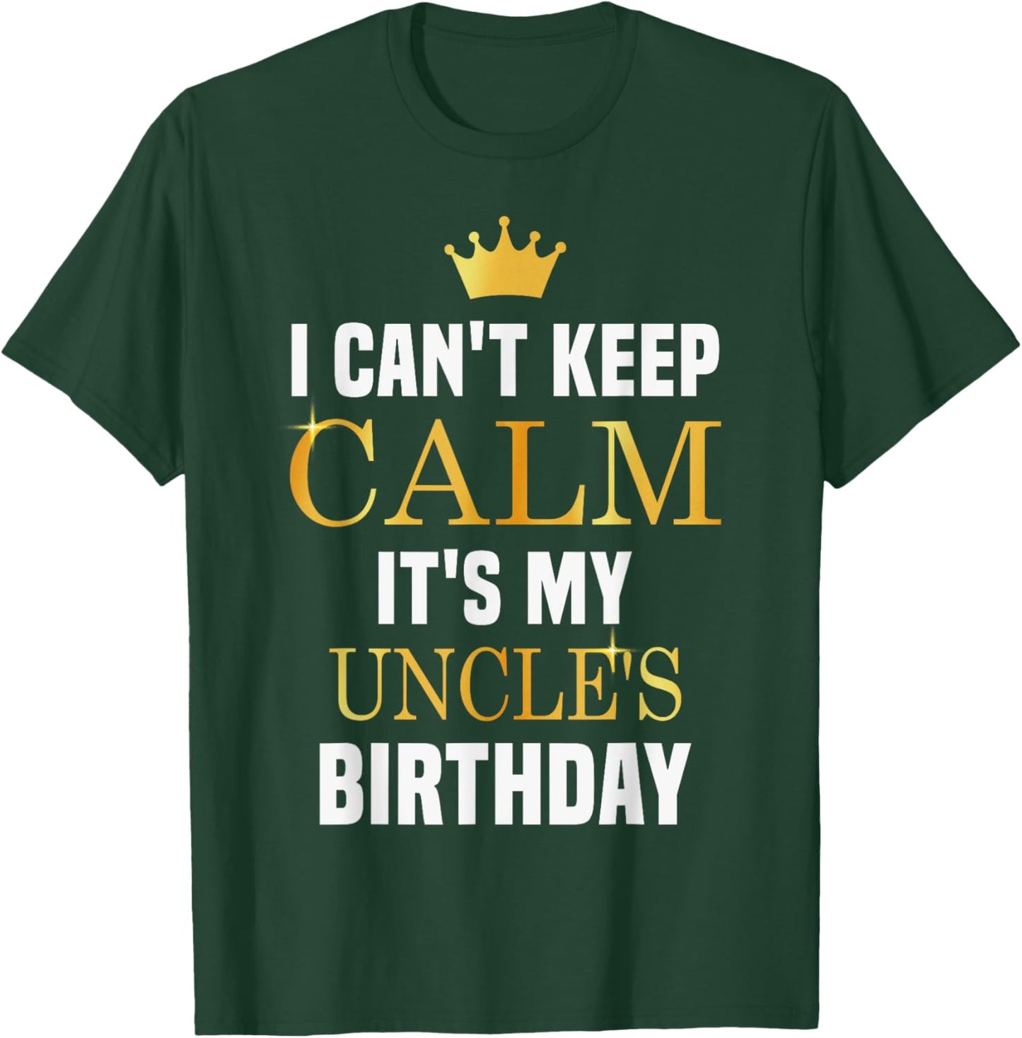 I Cant Keep Calm It's My Uncle's Birthday Family Matching T-Shirt - T-Shirt | Forest