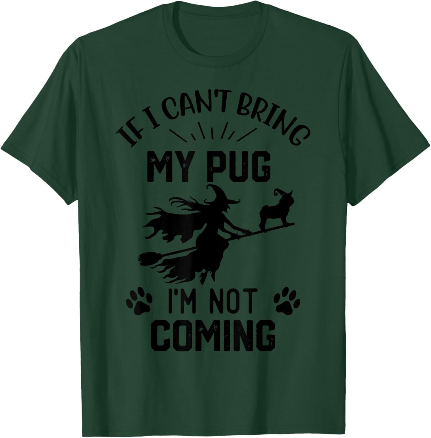 If I Can't Bring My pug I'm Not Coming halloween witch T-Shirt - T-Shirt | Forest