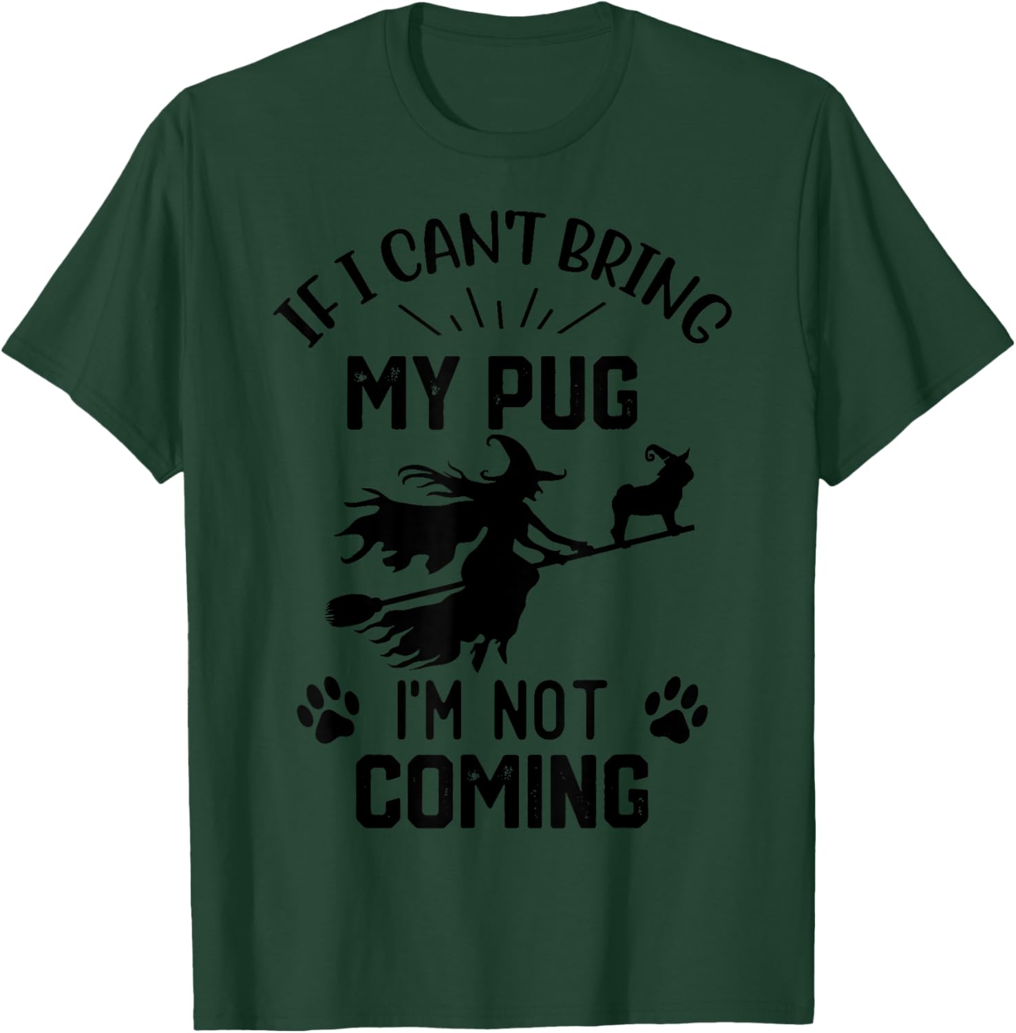 If I Can't Bring My pug I'm Not Coming halloween witch T-Shirt - T-Shirt | Forest