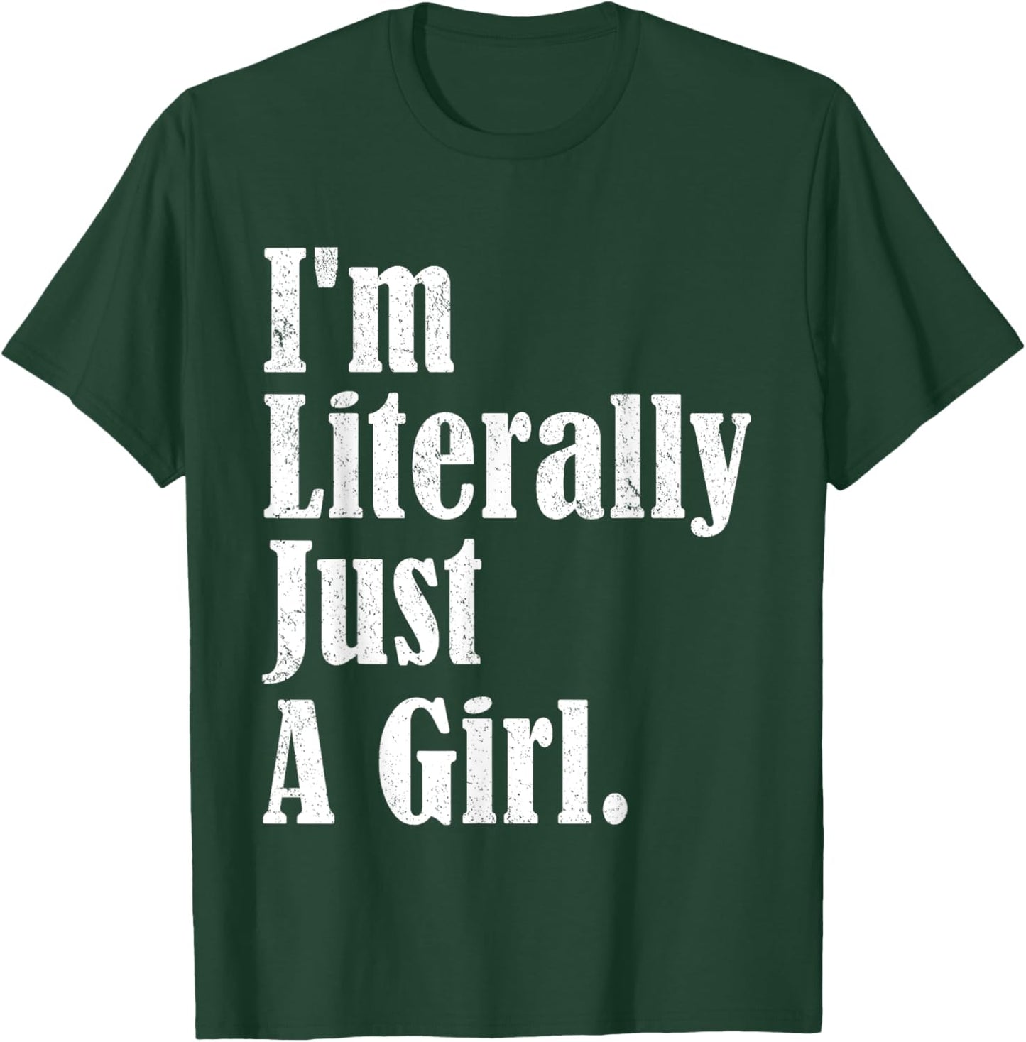 I'm Literally Just A Girl Funny Saying T-Shirt - T-Shirt | Forest