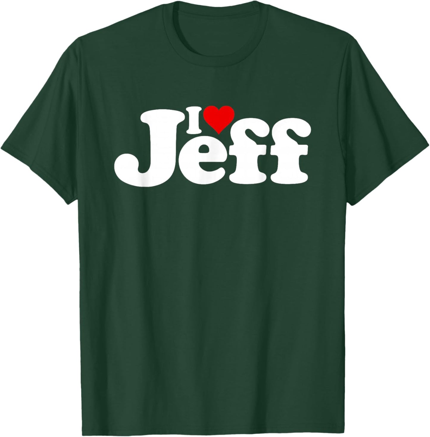 I Love Heart Jeff Jeffrey Jefferson Name on a T-Shirt - T-Shirt | Forest