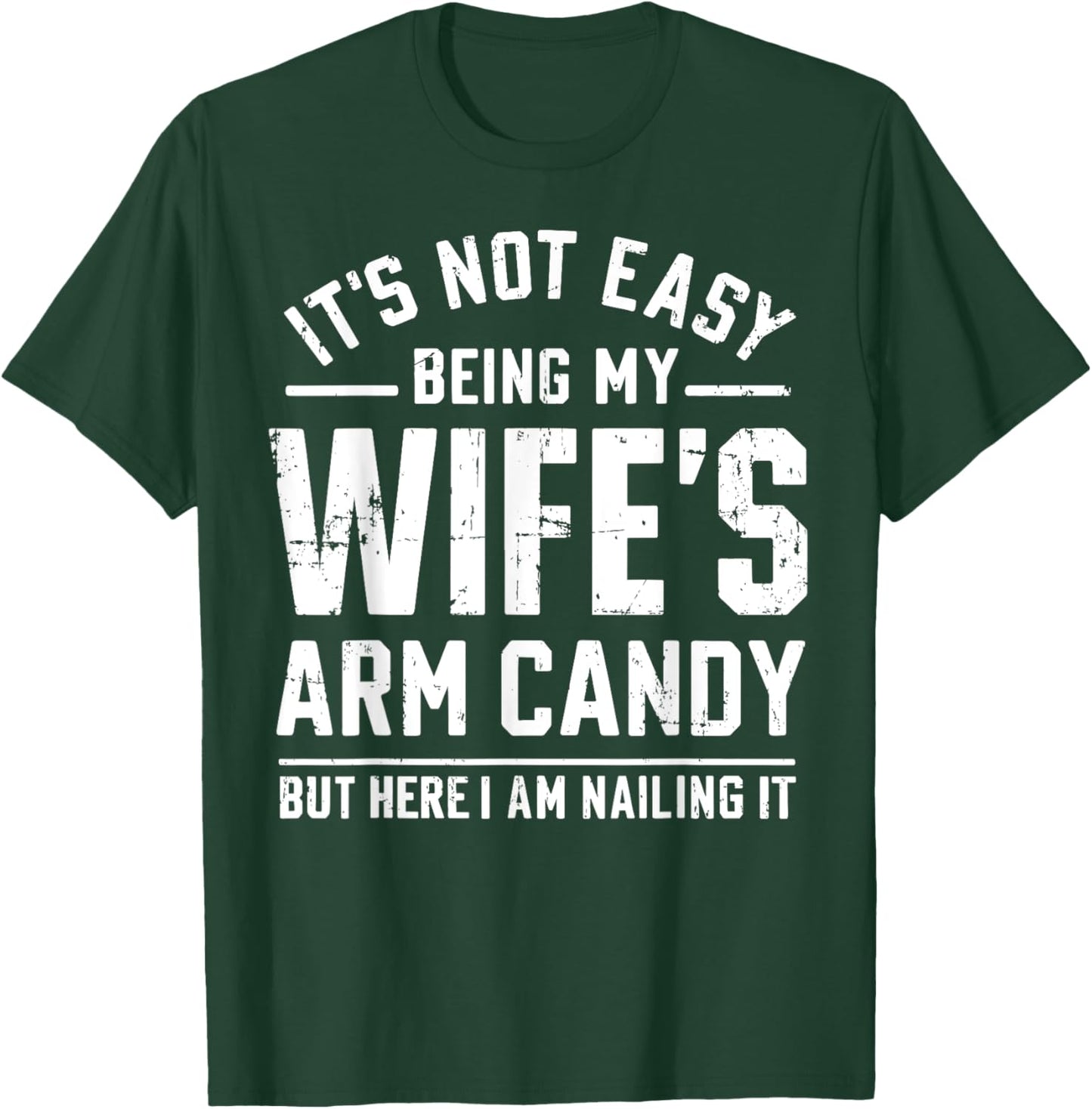 Funny Husband Gifts It's Not Easy Being My Wife's Arm Candy T-Shirt - T-Shirt | Forest