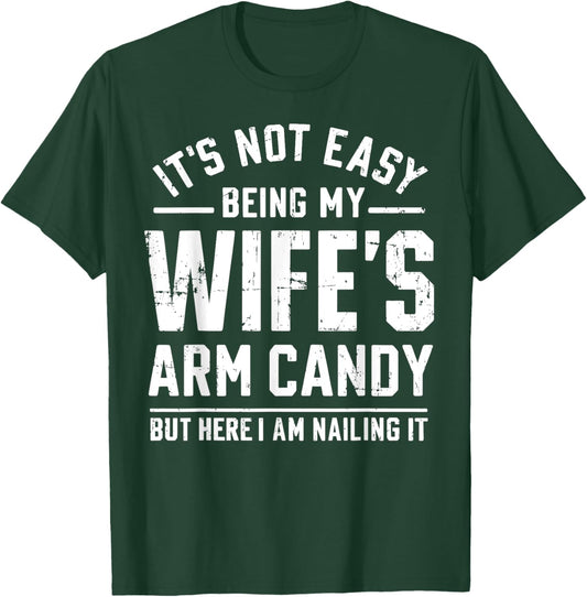 Funny Husband Gifts It's Not Easy Being My Wife's Arm Candy T-Shirt - T-Shirt | Forest