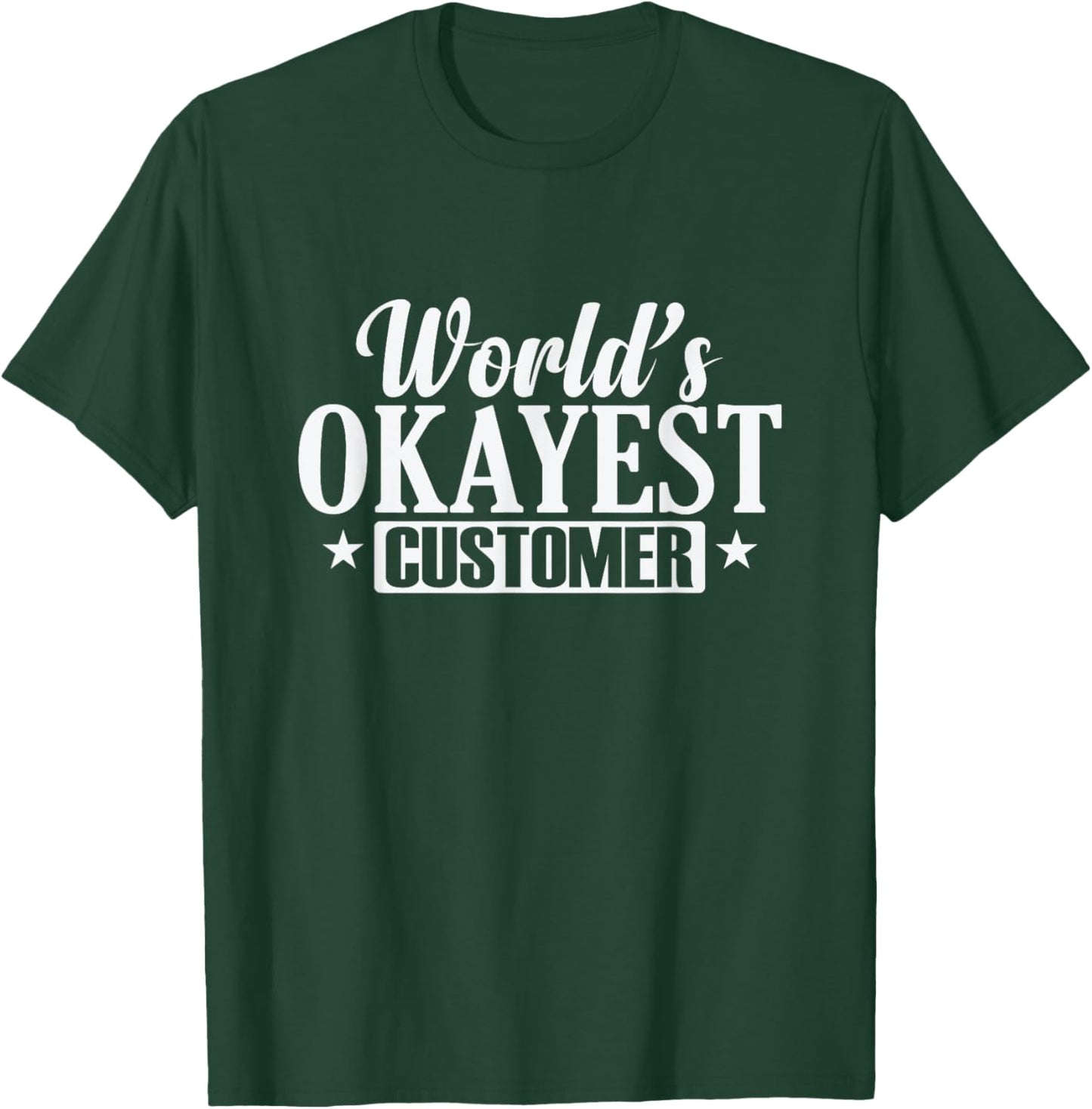 World's Okayest Customer Shopping T-Shirt - T-Shirt | Forest