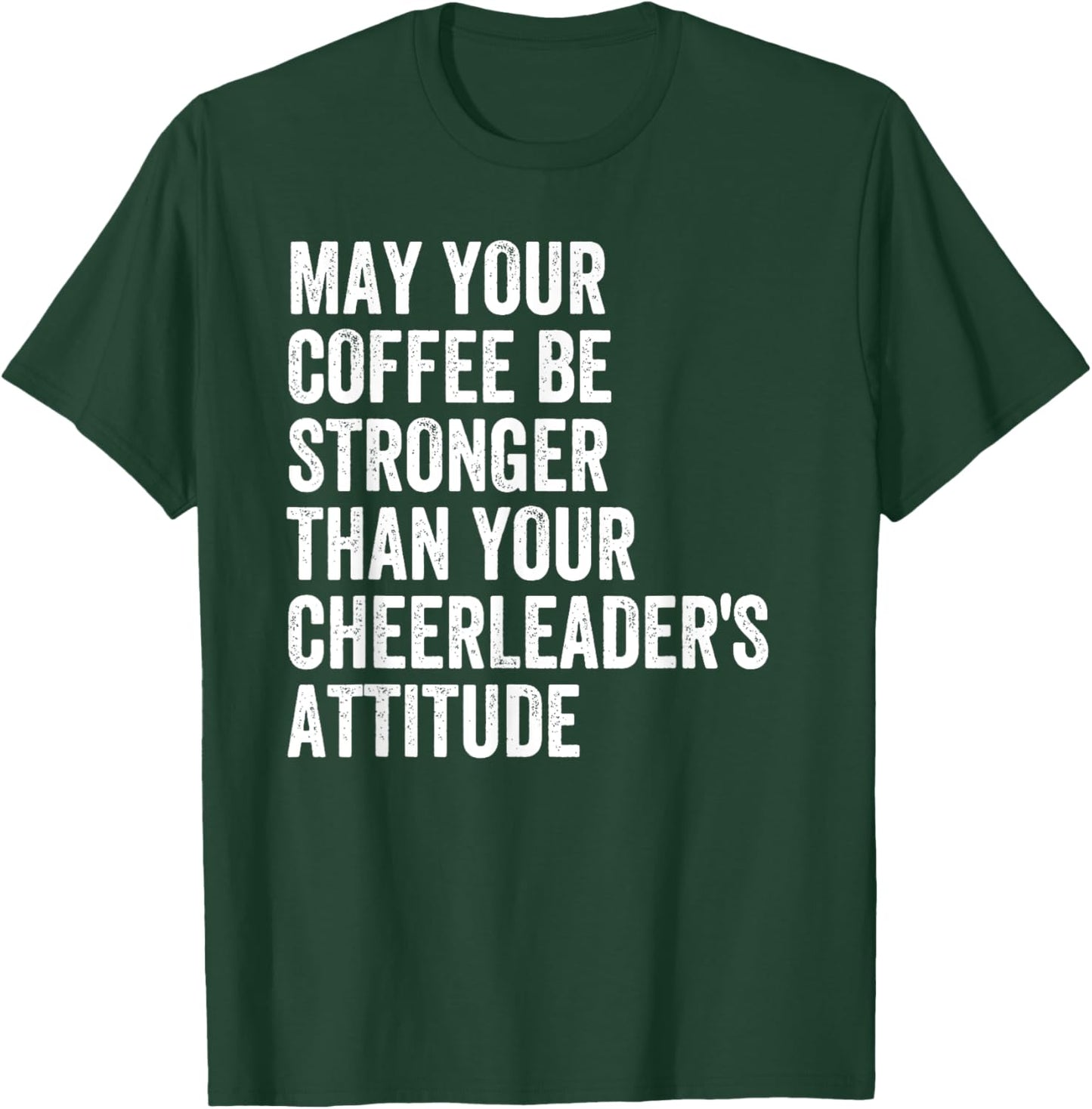 May Your Coffee Be Stronger Than Your Cheerleader's Attitude T-Shirt - T-Shirt | Forest