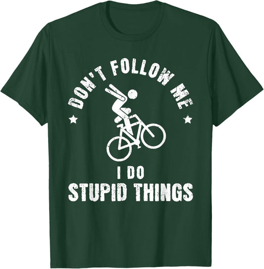 Don't Follow Me I Do Stupid Things Funny Bicycle BMX T-Shirt - T-Shirt | Forest