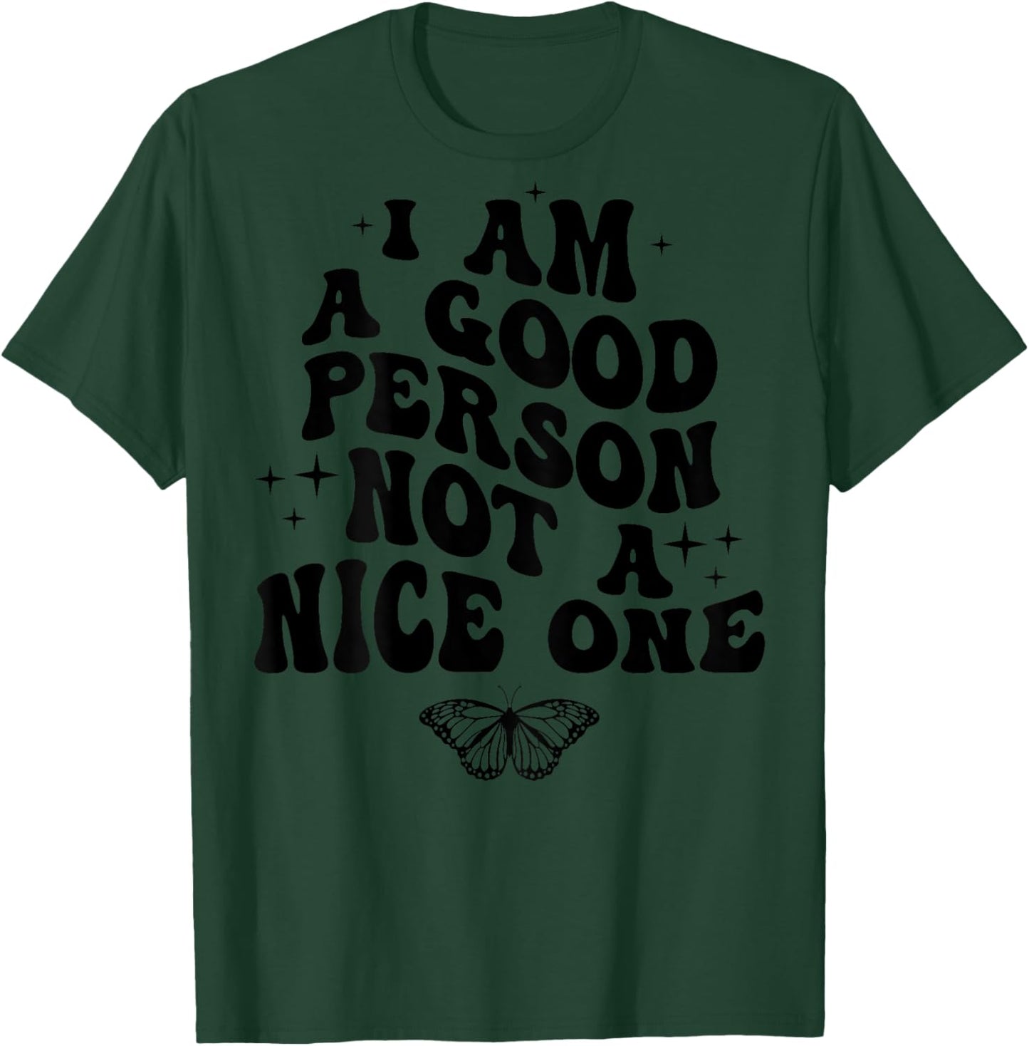 I Am A Good Person Not A Nice One (on back) T-Shirt - T-Shirt | Forest