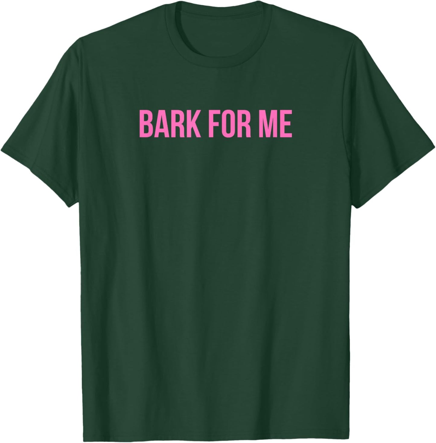 Bark For Me - Funny Y2k Aesthetic T-Shirt - T-Shirt | Forest