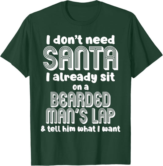 I Don't Need Santa I Already Sit On A Bearded Man's Lap Tell T-Shirt - T-Shirt | Forest