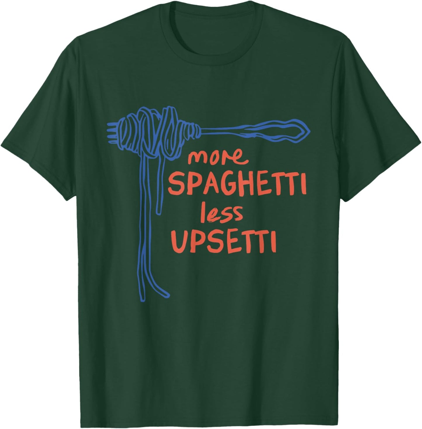 More Spaghetti Less Upsetti Funny T-Shirt - T-Shirt | Forest