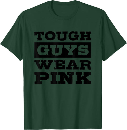 Tough Guys Wear Pink T-Shirt - T-Shirt | Forest