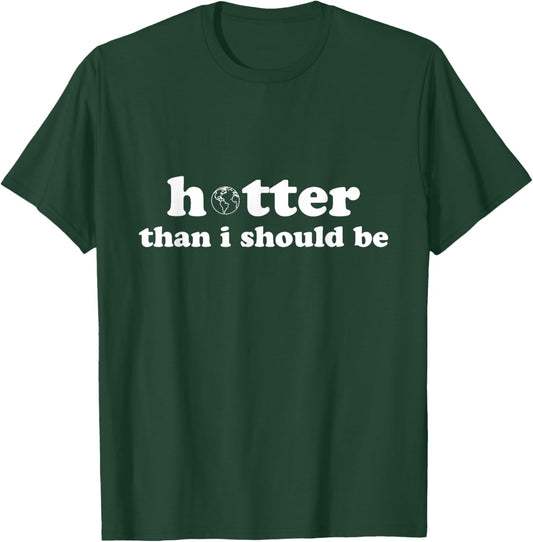 Hotter than I should be Earth T-Shirt - T-Shirt | Forest