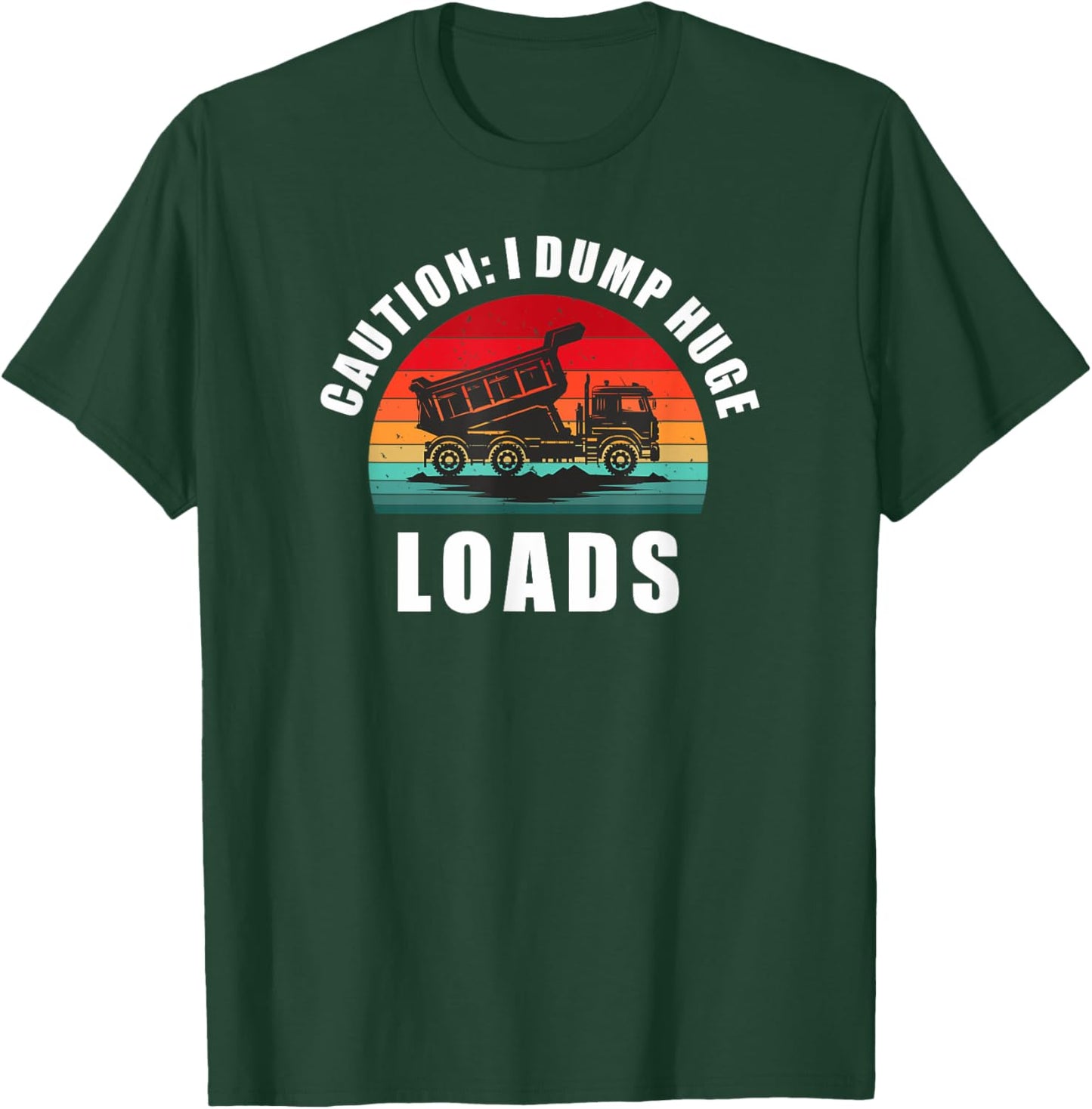 Dump Truck - Caution I Dump Huge Loads. Fun Retro Dumper T-Shirt - T-Shirt | Forest