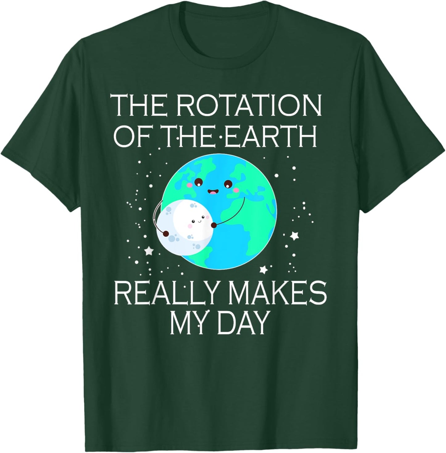 The Rotation Of The Earth Really Makes My Day T-Shirt - T-Shirt | Forest