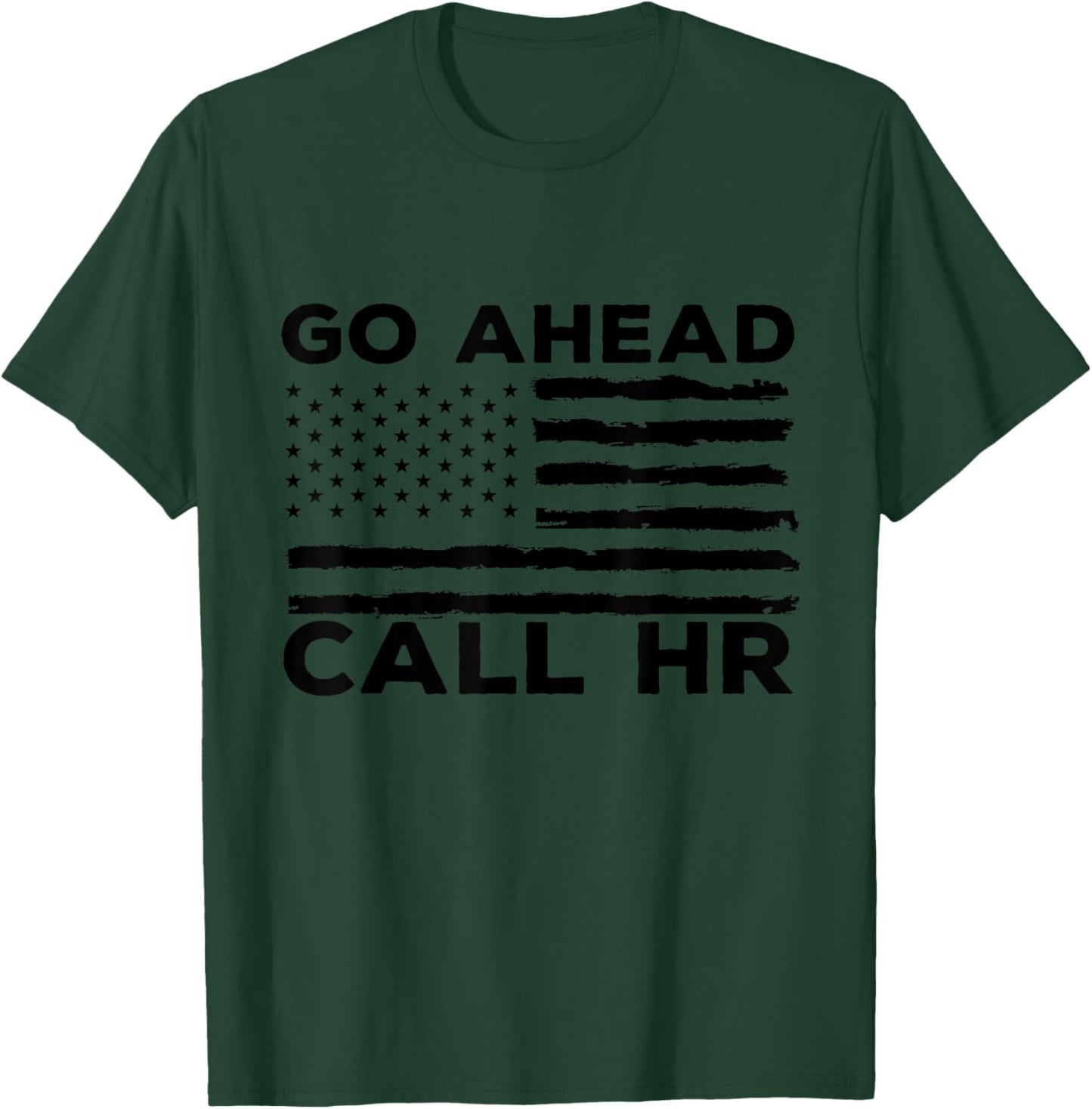 Go Ahead Call HR Funny Sarcastic Quote HR USA Flag T-Shirt - T-Shirt | Forest