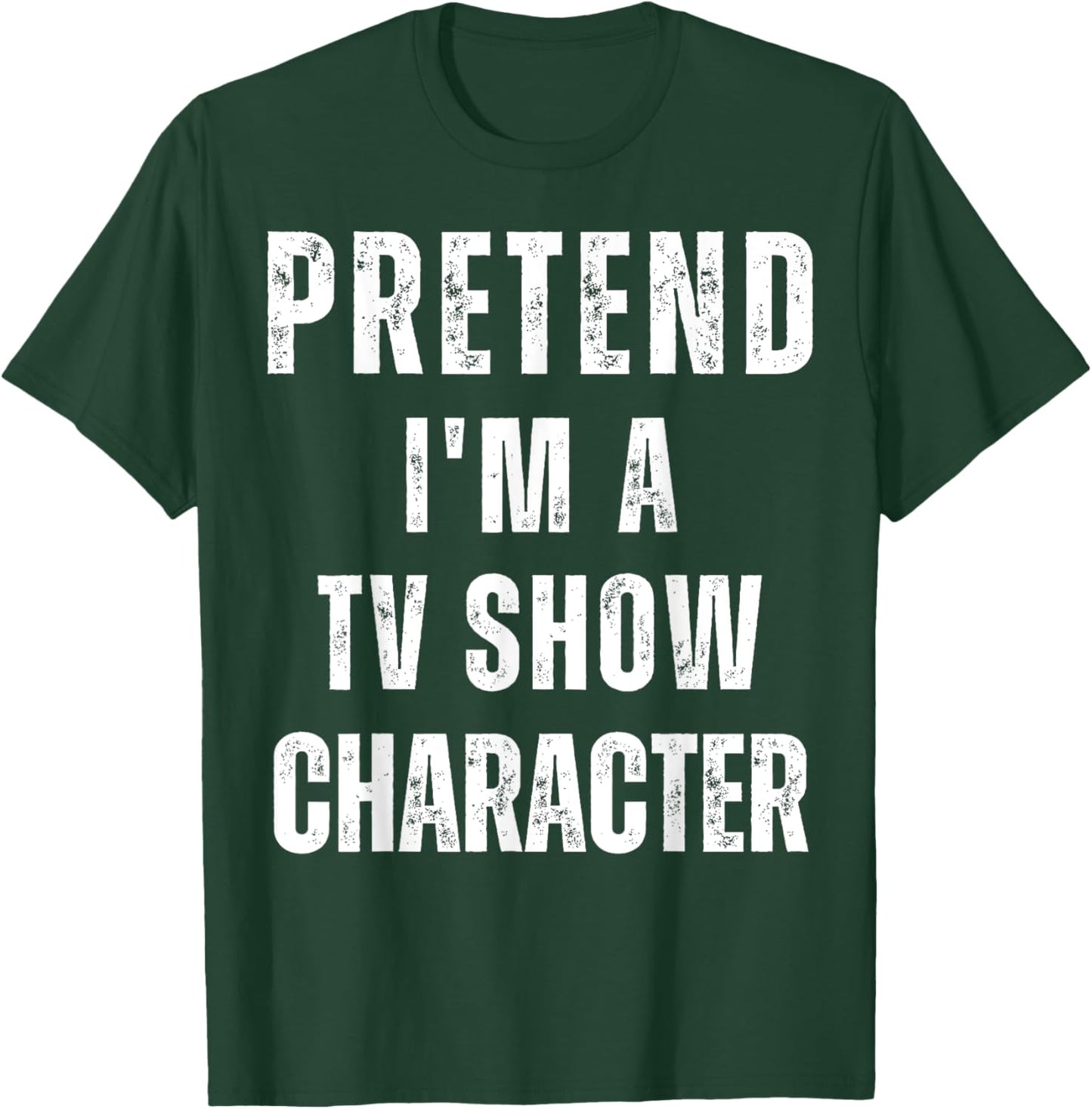 Pretend I'm a TV Show Character Matching Costume Halloween T-Shirt - T-Shirt | Forest