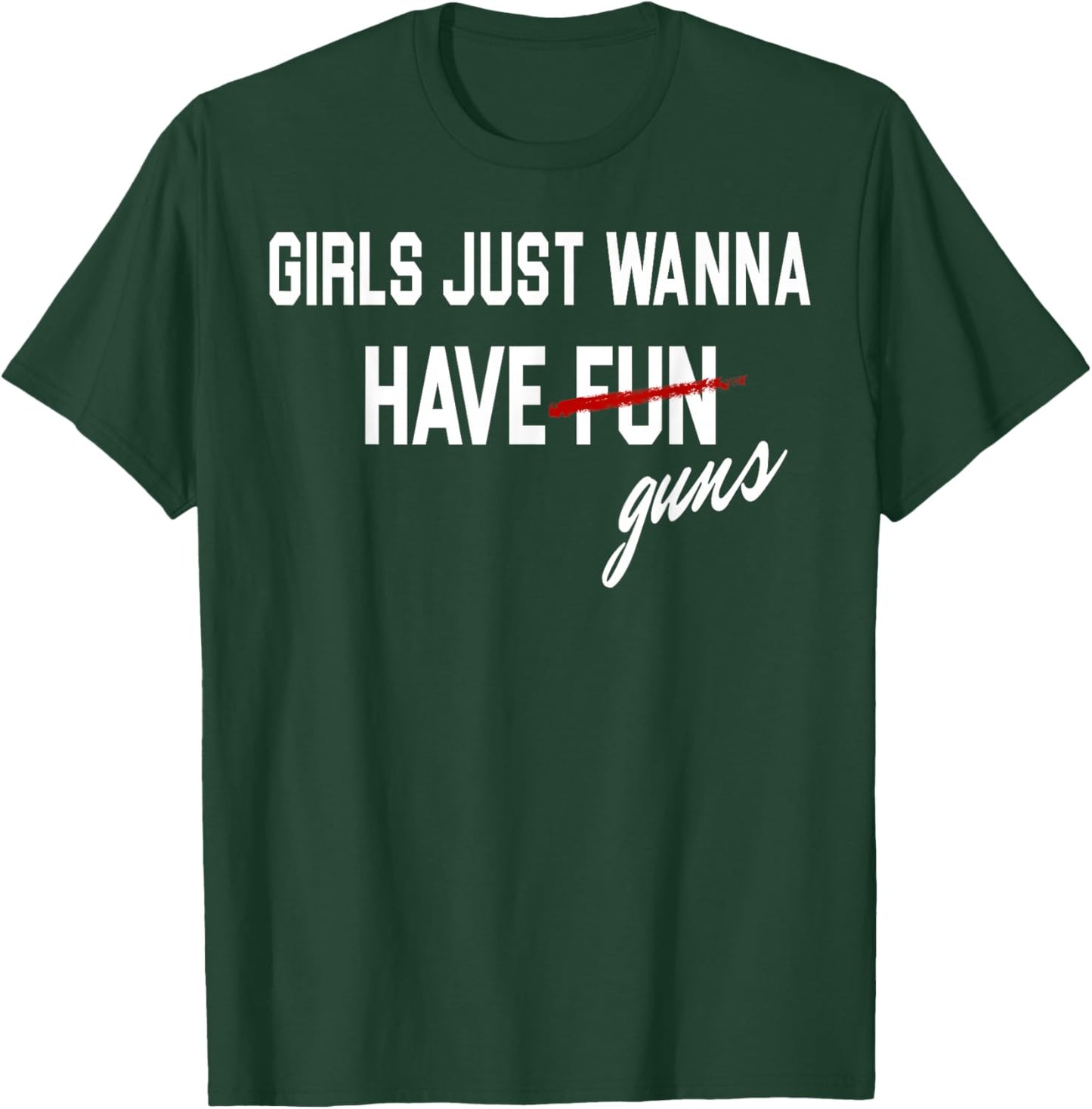 Girls Just Wanna Have Guns Funs T-Shirt - T-Shirt | Forest
