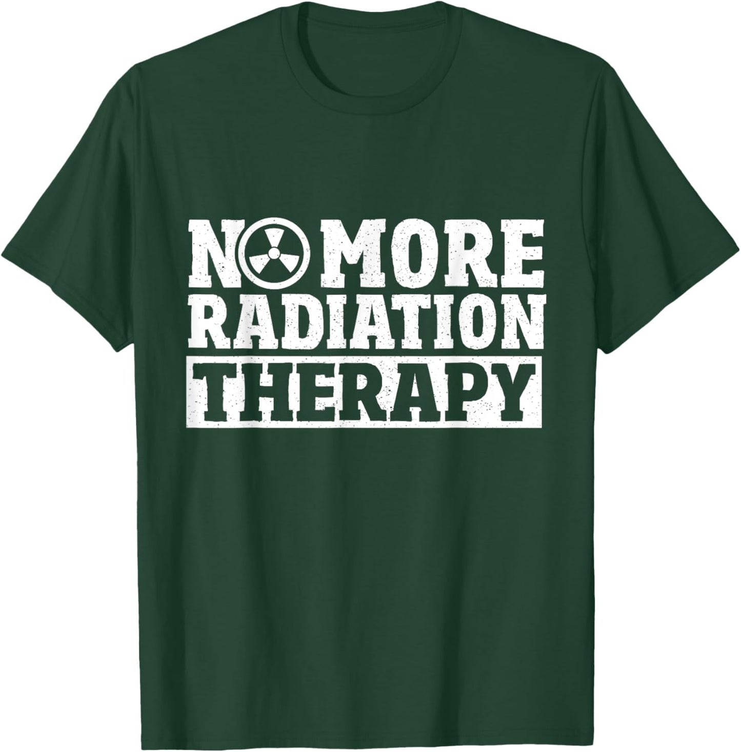 Radiation Cancer Chemo Oncology No More Radiation Therapy T-Shirt - T-Shirt | Forest