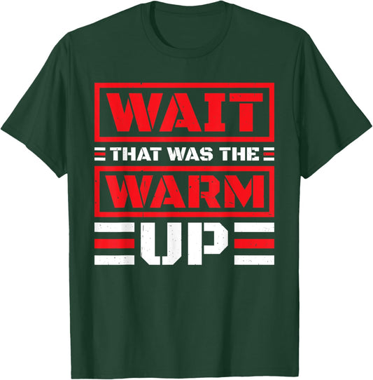 Wait That Was The Warm Up Exercise Workout T-Shirt - T-Shirt | Forest