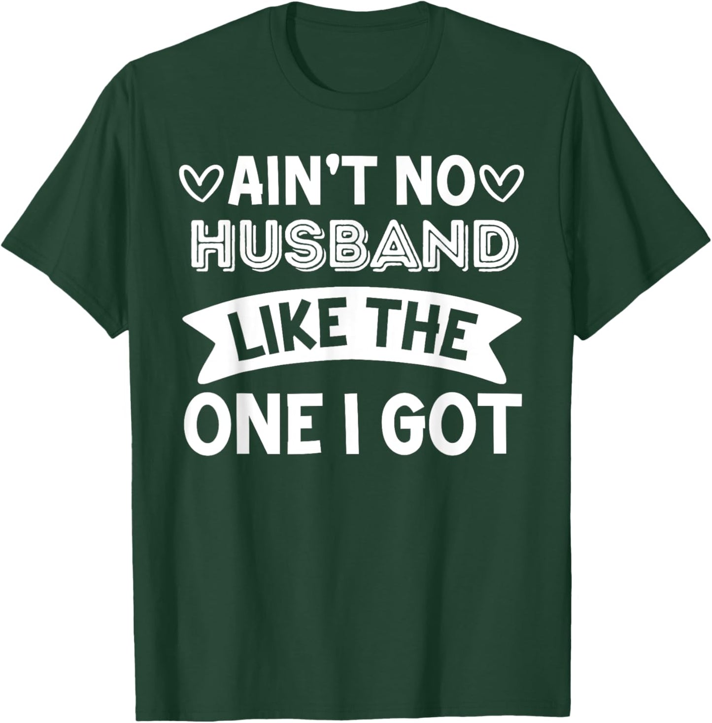 Ain't No Husband Like The One I Got Couple Anniversary Party T-Shirt - T-Shirt | Forest