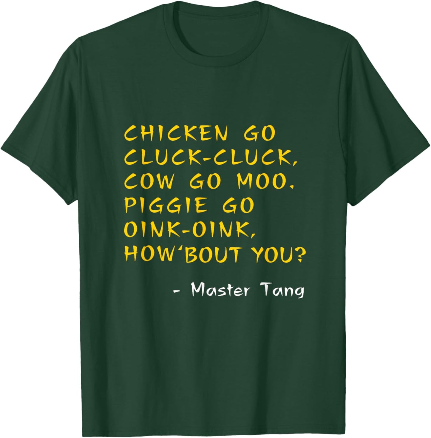 Funny Kung Pow Movie Quotes - Chicken Go Cluck Cow Go Moo T-Shirt - T-Shirt | Forest