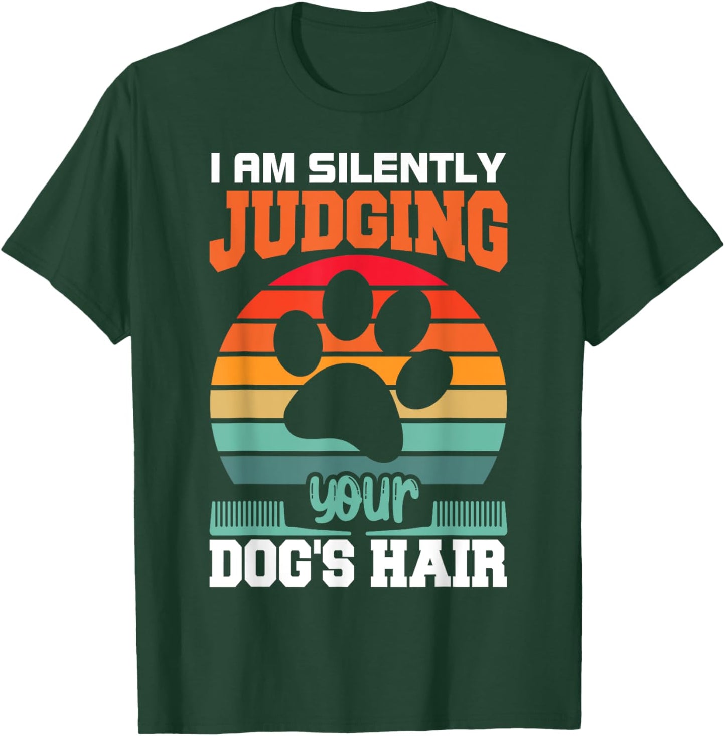 I'm Silently Judging Your Dog's Hair Pet Funny Dog Quote T-Shirt - T-Shirt | Forest