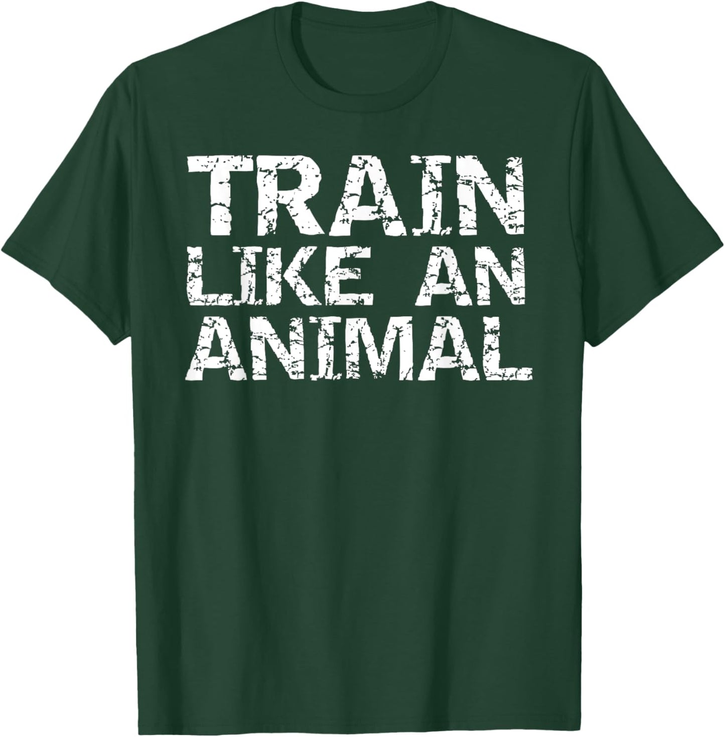 Weight Lifting Quote Gym Shirts Train Like an Animal T-Shirt - T-Shirt | Forest