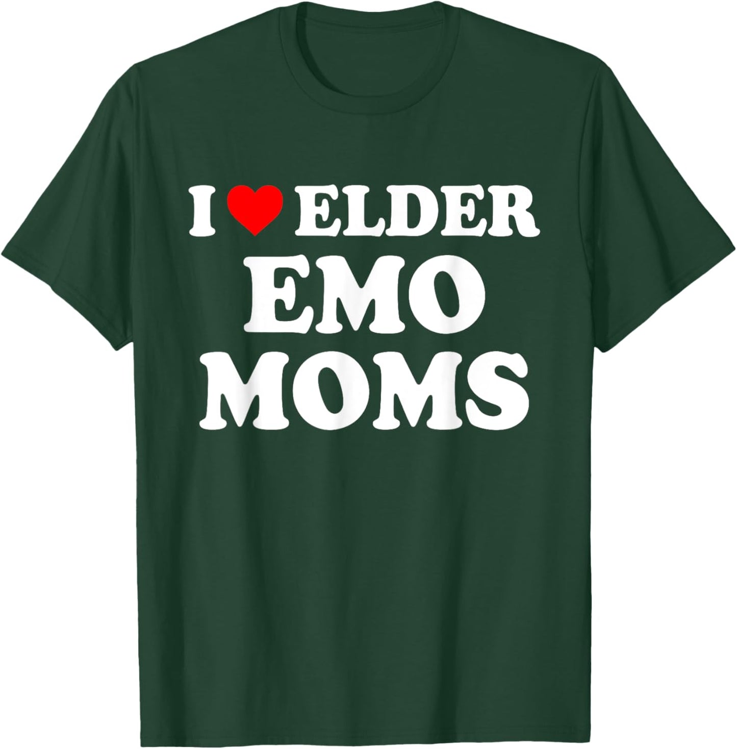 I Love Elder Emo Moms Apparel T-Shirt - T-Shirt | Forest
