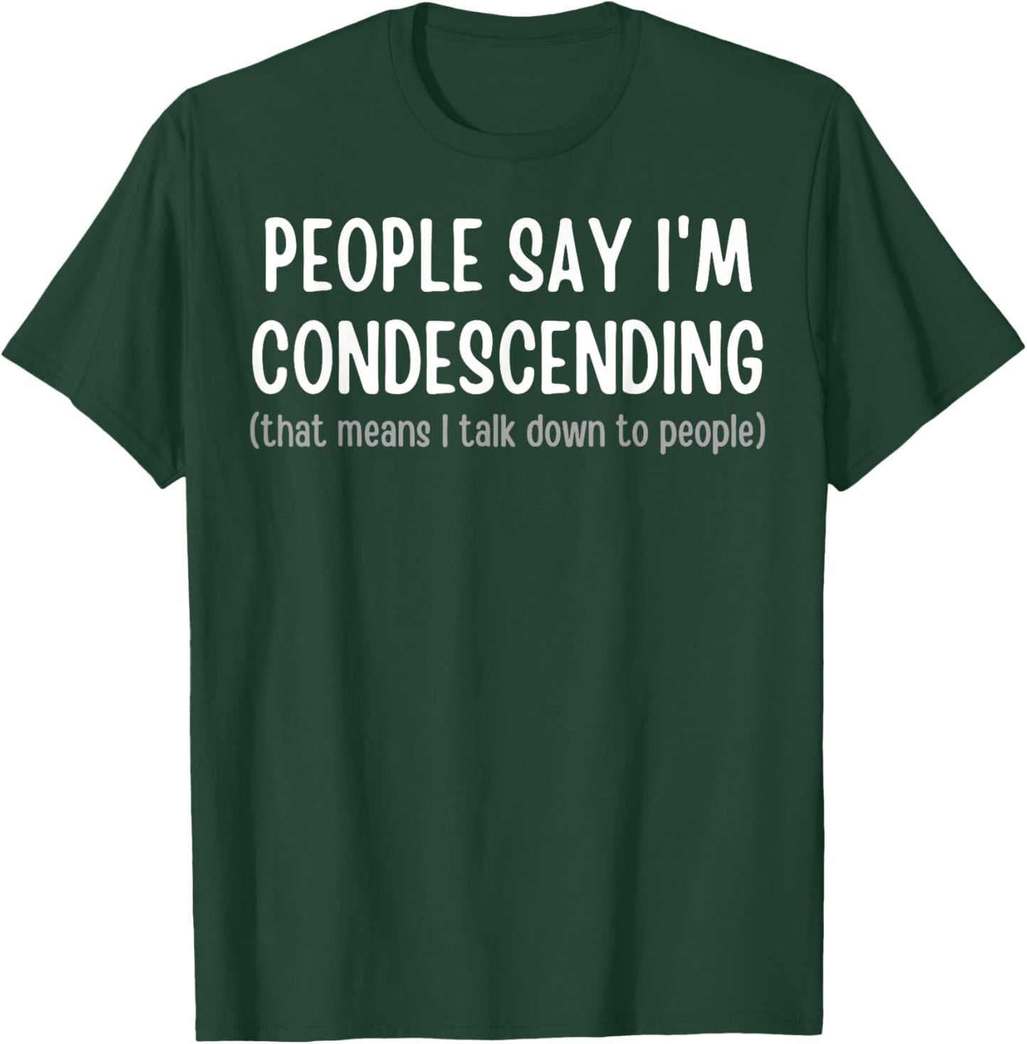 People Say I'm Condescending T-Shirt - T-Shirt | Forest