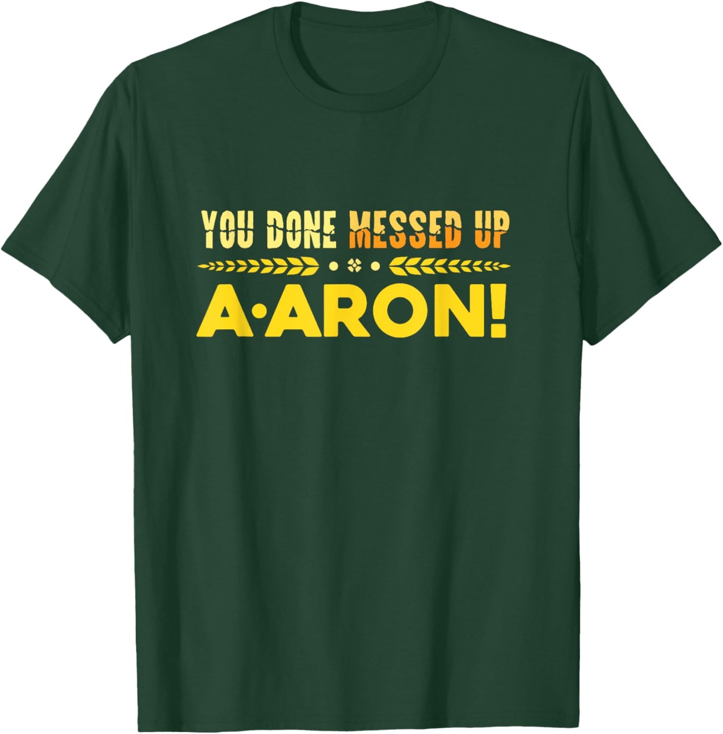 You Done Messed Up A-aron Substitute Teacher T-Shirt - T-Shirt | Forest