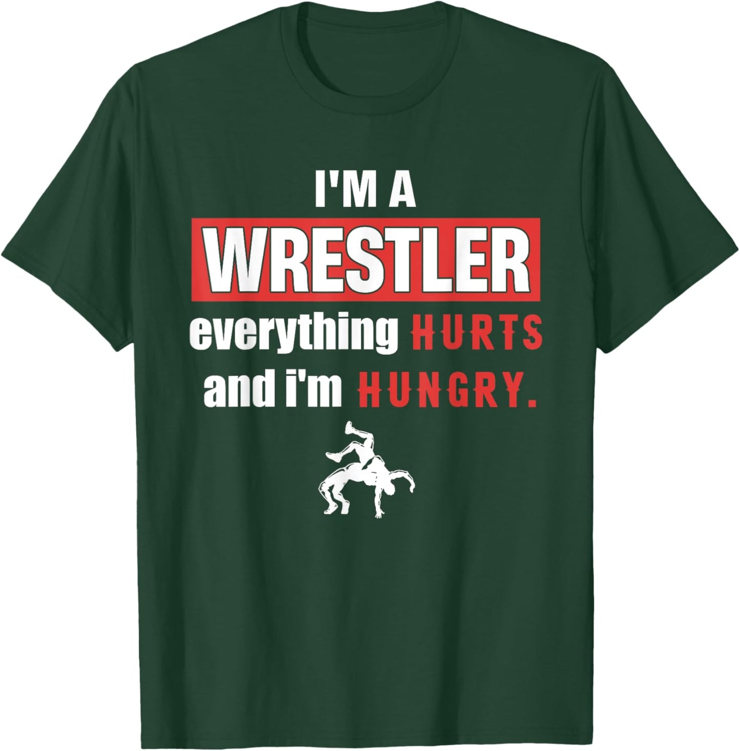Funny I'm A Wrestler Everything Hurts And I'm Hungry T-Shirt - T-Shirt | Forest