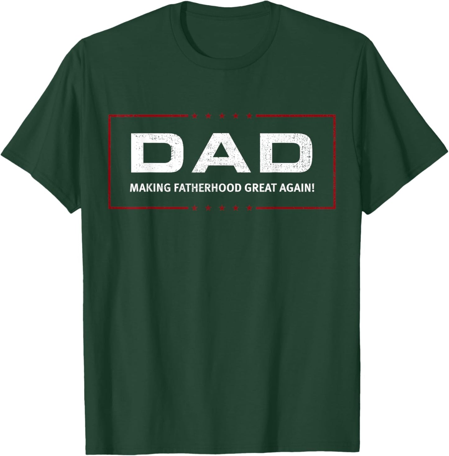 DAD: Making Fatherhood Great Again! T-Shirt - T-Shirt | Forest