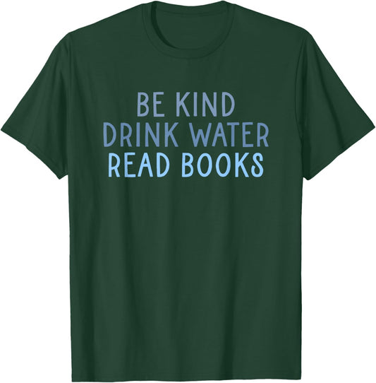 Be Kind Drink Water Read Books T-Shirt - T-Shirt | Forest