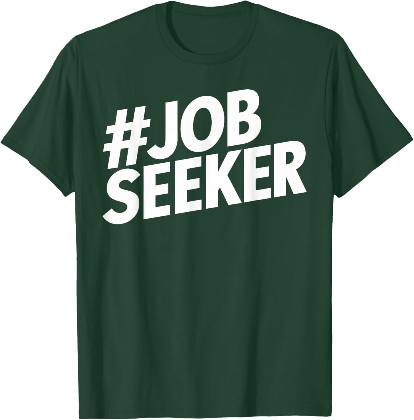 Job Seeker Work Employment Applicant Unemployed T-Shirt - T-Shirt | Forest