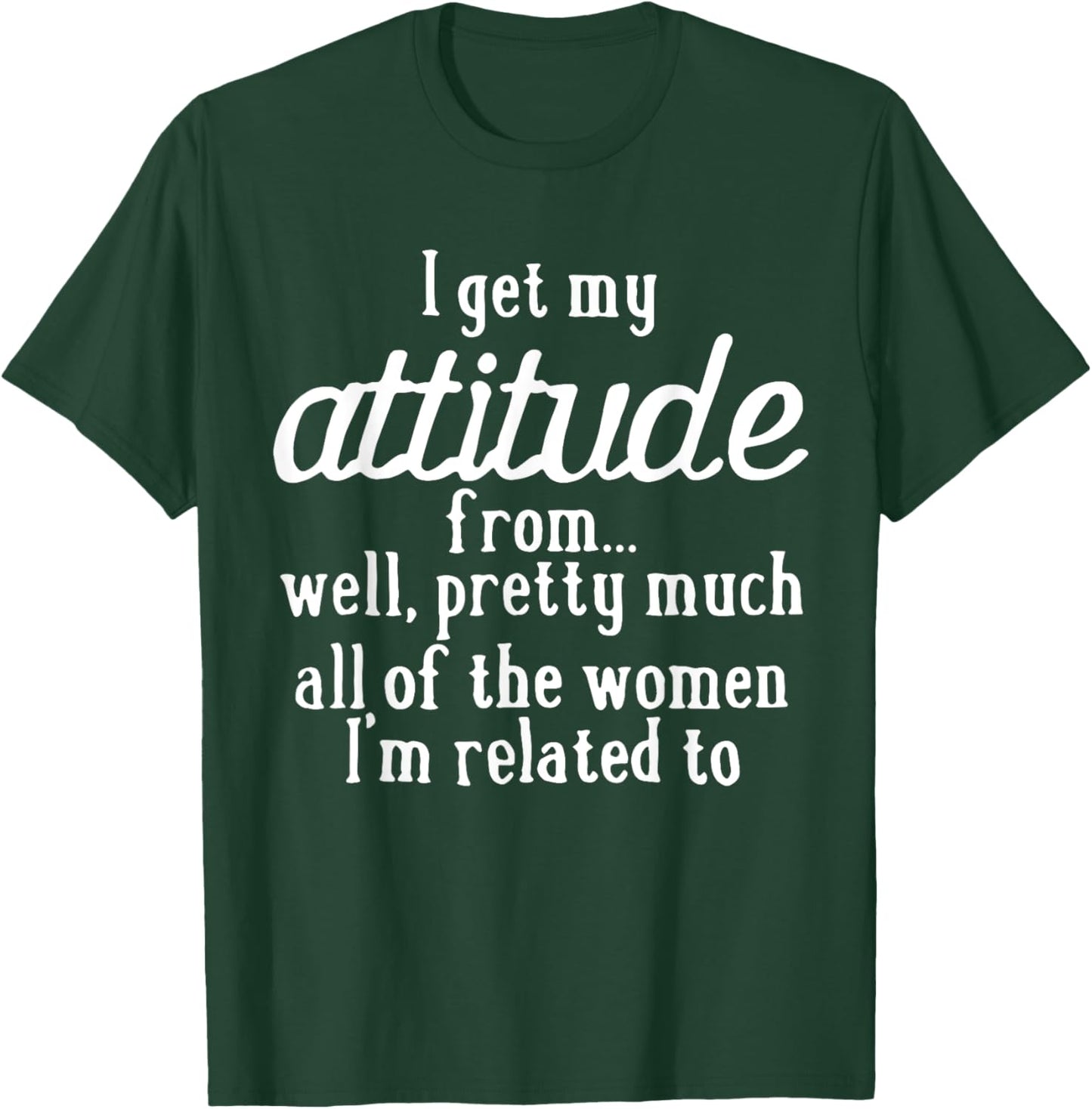 I Get My Attitude From Women In My Life Sassy Girl Boy Son T-Shirt - T-Shirt | Forest