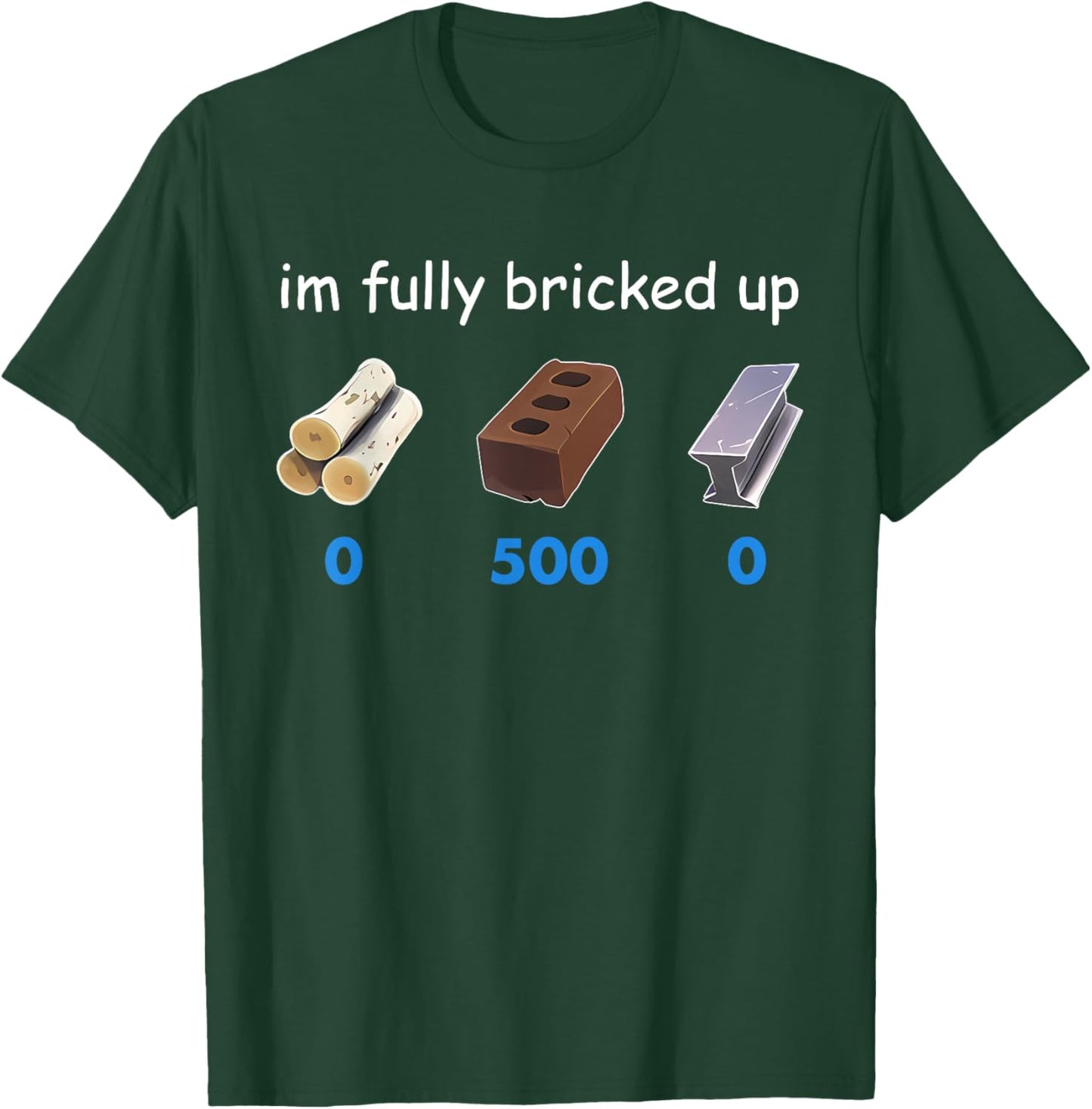Im Fully Bricked Up Funny T-Shirt - T-Shirt | Forest