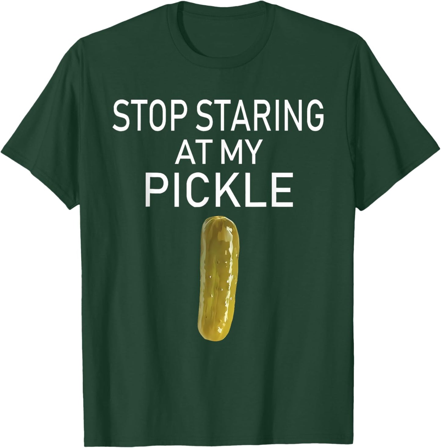 Stop Staring At My Pickle Funny Pickle Lovers Apparel T-Shirt - T-Shirt | Forest