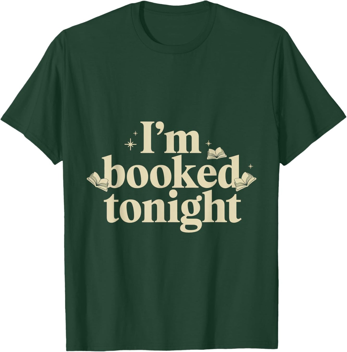 I'm Booked Tonight T-Shirt - T-Shirt | Forest
