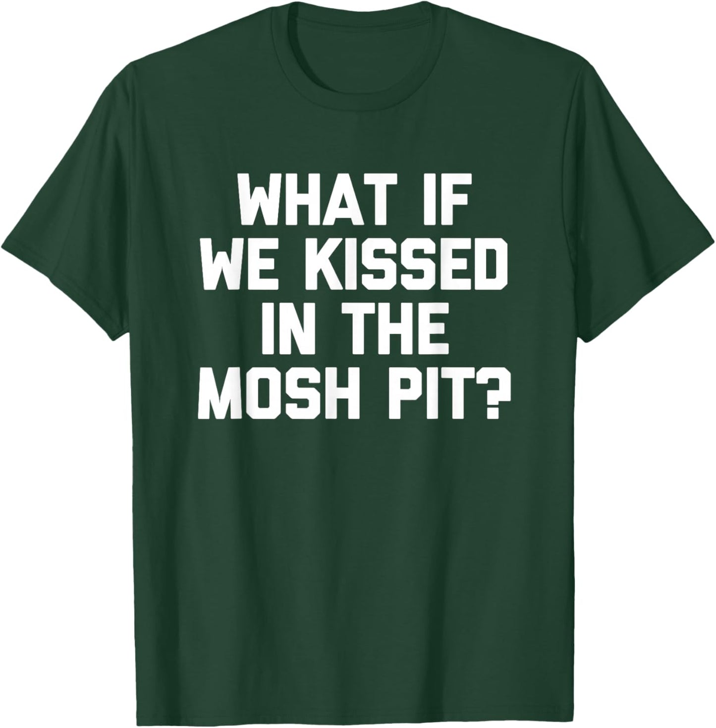What If We Kissed In The Mosh Pit? -Hardcore Punk Rock Music T-Shirt - T-Shirt | Forest