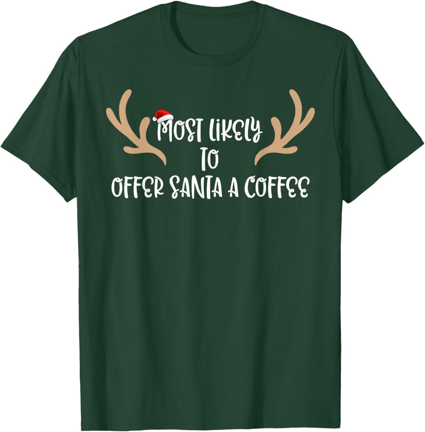 Most Likely To Offer Santa A Coffee T-Shirt - T-Shirt | Forest