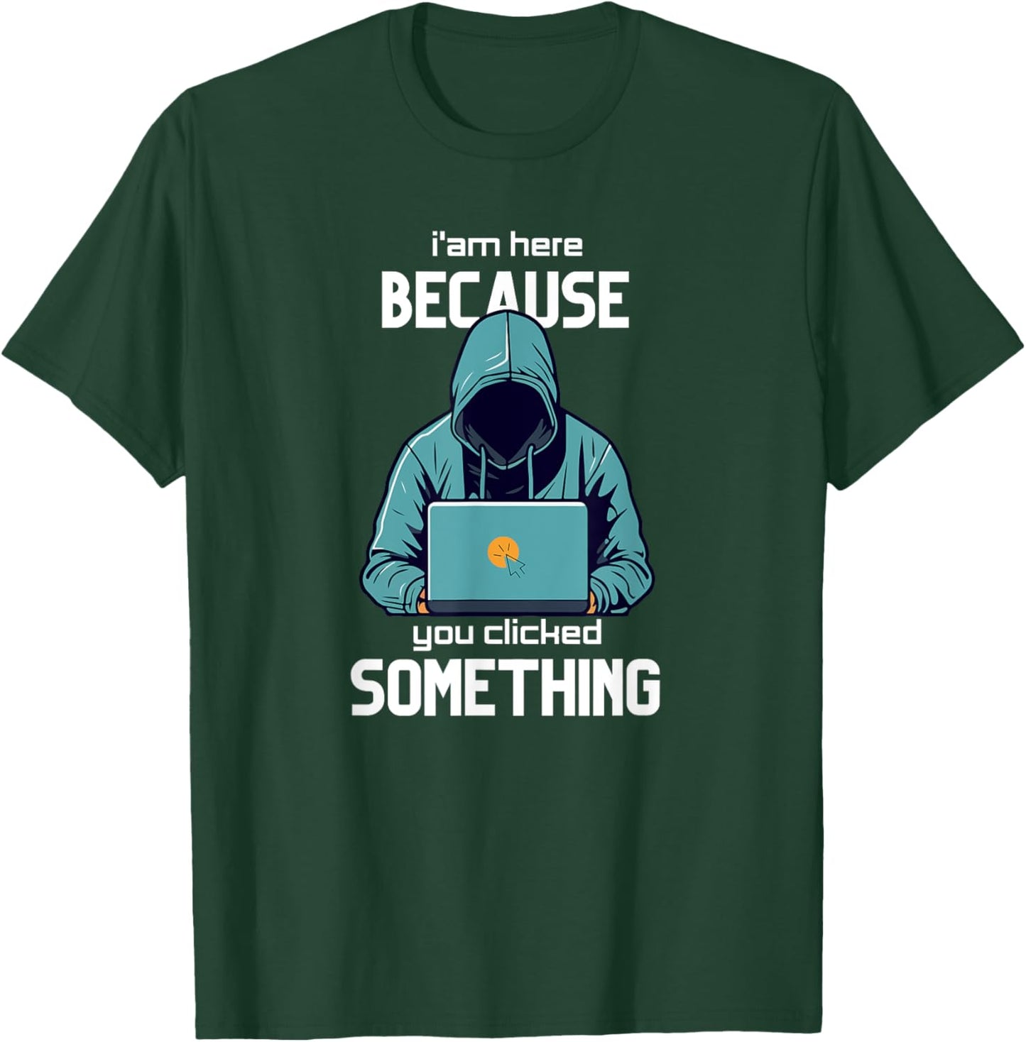 I´m here because you clicked something Funny Cyber Security T-Shirt - T-Shirt | Forest
