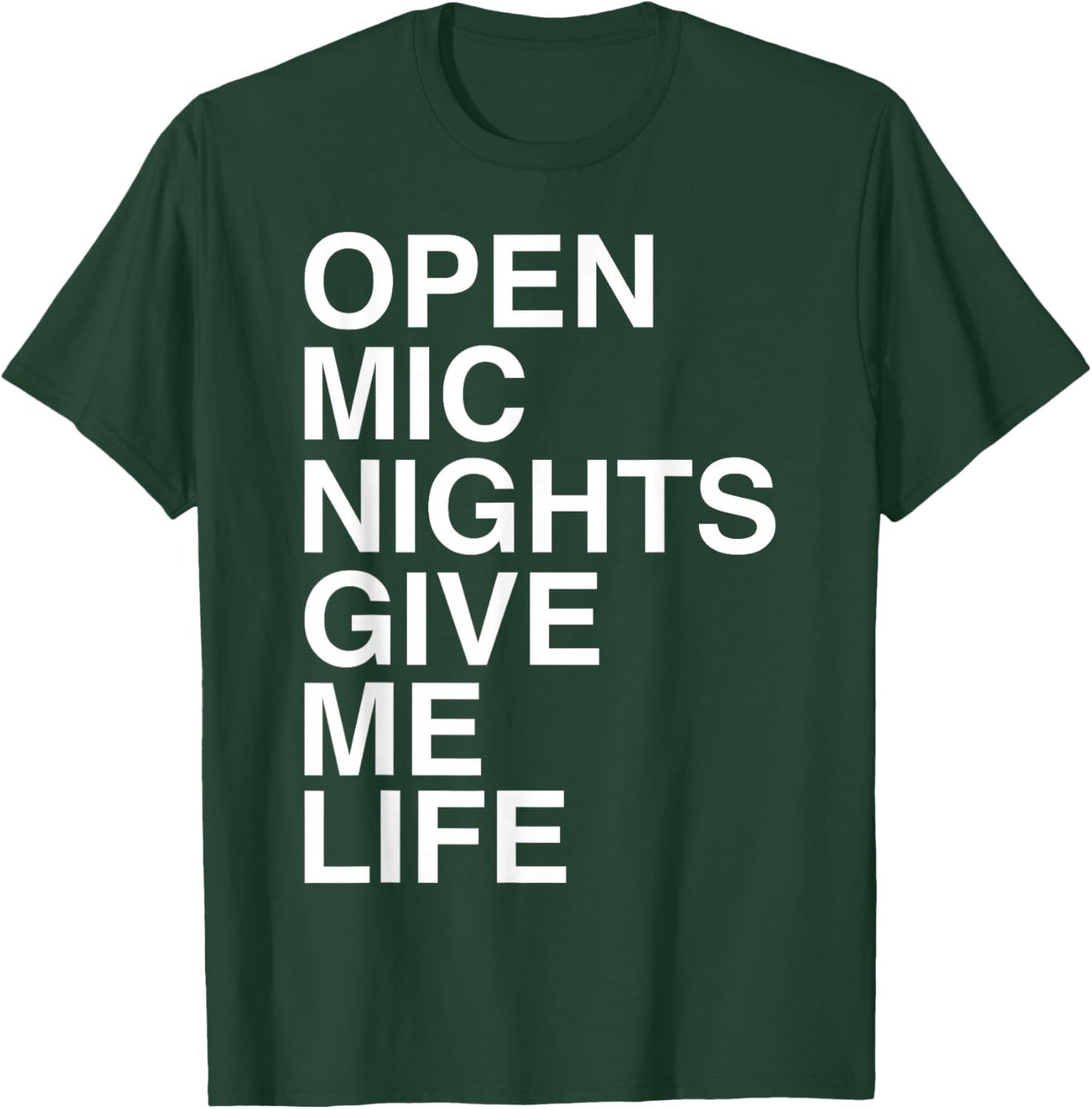 Open Mic Nights Give Me Life Quote T-Shirt - T-Shirt | Forest