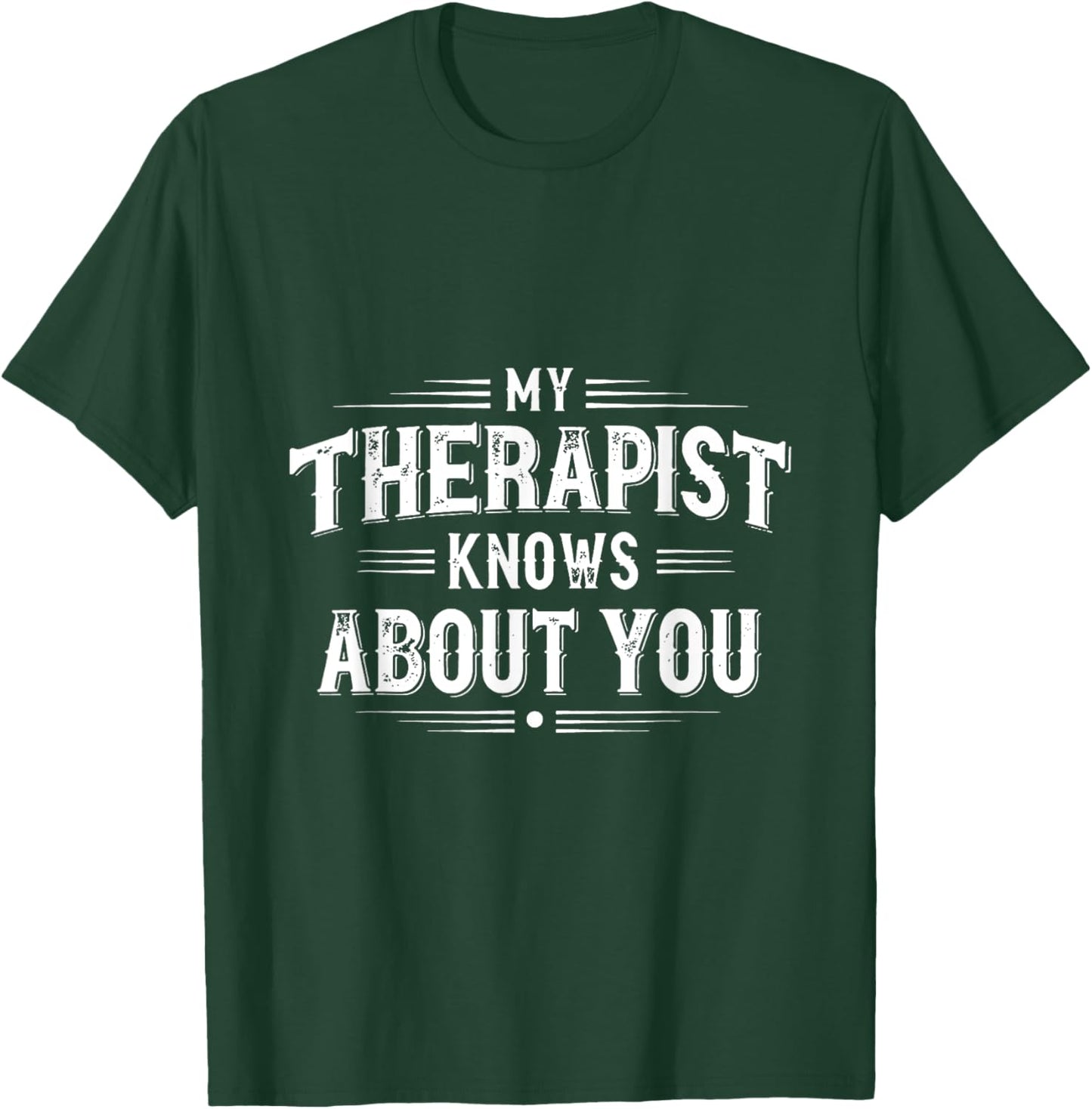 My Therapist Knows About You Funny Therapy T-Shirt - T-Shirt | Forest