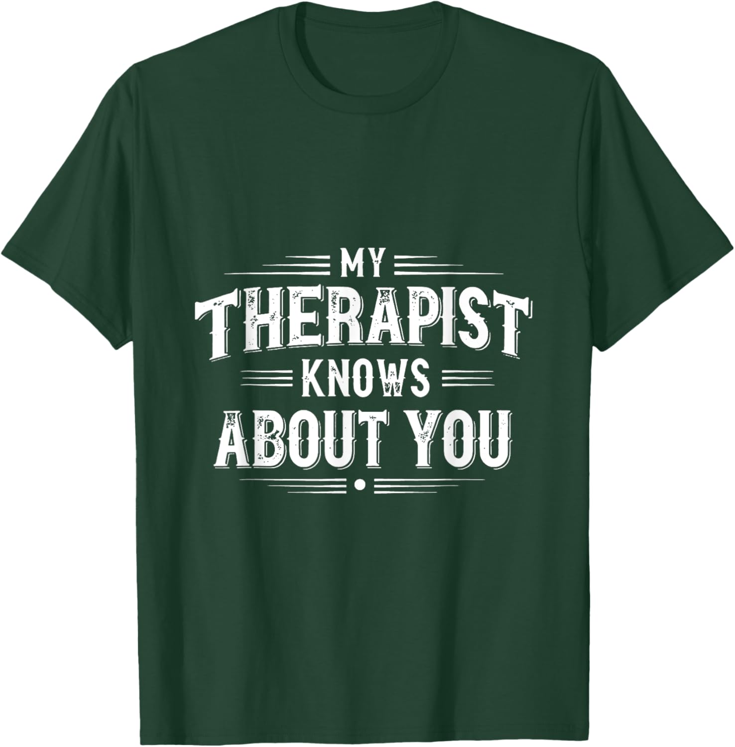 My Therapist Knows About You Funny Therapy T-Shirt - T-Shirt | Forest