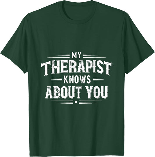 My Therapist Knows About You Funny Therapy T-Shirt - T-Shirt | Forest