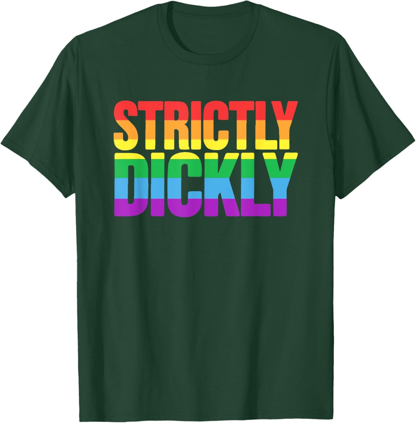 Strictly Dickly Funny Rainbow Pride Supporter T-Shirt - T-Shirt | Forest