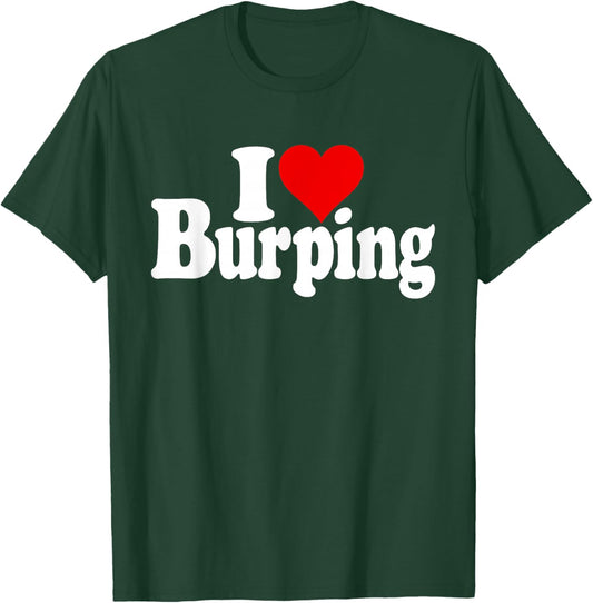I Love Heart Burping Belching Burps T-Shirt - T-Shirt | Forest